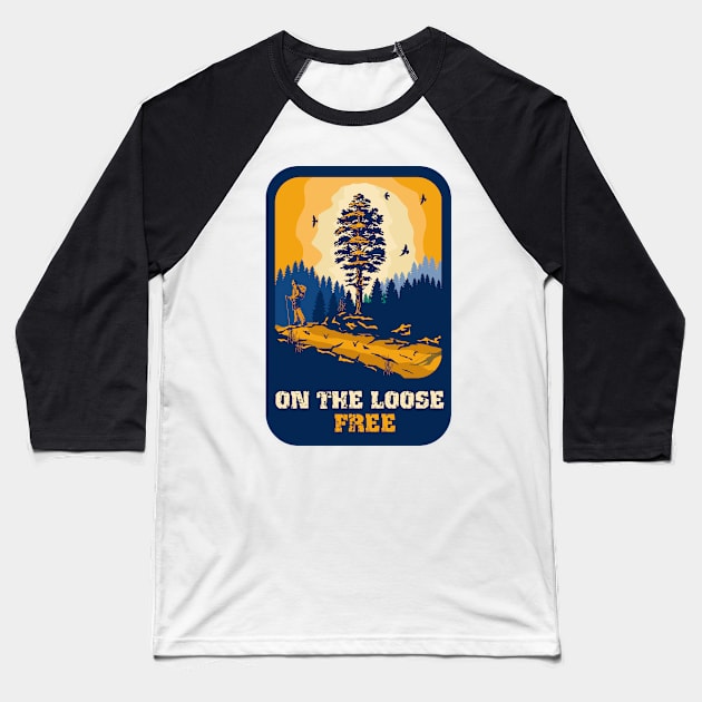 On the loose free funny hiking quote outdoor activity mountain lover Baseball T-Shirt by HomeCoquette